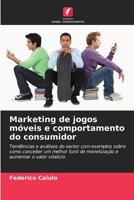 Marketing de jogos móveis e comportamento do consumidor: Tendências e análises do sector com exemplos sobre como conceber um melhor funil de ... o valor vitalício (Portuguese Edition) 6208781701 Book Cover