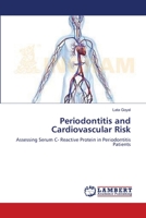 Periodontitis and Cardiovascular Risk: Assessing Serum C- Reactive Protein in Periodontitis Patients 3659135038 Book Cover
