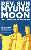 Reverend Sun Myung Moon and Korean Shamanism B0G62KJZNB Book Cover