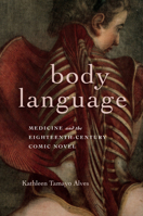 Body Language: Medicine and the Eighteenth-Century Comic Novel (Transits: Literature, Thought & Culture, 1650-1850) 1684485711 Book Cover