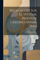 Recherches Sur Le Syst�me Nerveux C�r�bro-Spinal Text 1021326267 Book Cover