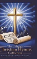 The Ultimate Christian Hymns Collection with Musical Notes: Best-Loved Church Songs, Sheet Music & Lyrics for Worship & Choir 9363119211 Book Cover