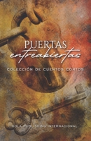 Puertas entreabiertas: Colección de cuentos cortos (Spanish Edition) 1637657803 Book Cover