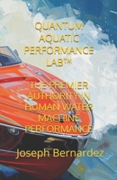 QUANTUM AQUATIC PERFORMANCE LAB™: THE PREMIER AUTHORITY IN HUMAN WATER MACHINE PERFORMANCE B0GS8LTQMK Book Cover