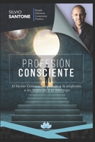 Profesión consciente: El Factor Conciencia aplicado a la profesión, a los negocios y al liderazgo (Spanish Edition) 1695155432 Book Cover