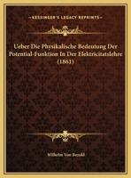 Ueber Die Physikalische Bedeutung Der Potential-Funktion In Der Elektricitatslehre (1861) 116028816X Book Cover