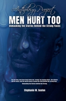 MEN HURT TOO Unmasking the Stories Behind the Strong Faces B0GFBY556J Book Cover