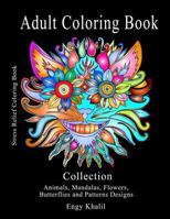 Adult Coloring Book Collection: Stress Relief Coloring Book: Animals, Mandalas, Flowers, Butterflies and Patterns Designs 1981112634 Book Cover