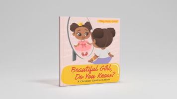 Beautiful Girl, Do You Know?: A Christian Children's Book 1735363456 Book Cover