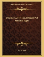 Evidence As To The Antiquity Of Masonic Signs 1163069965 Book Cover