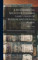 A Biographical Sketch of Hannah Lane Usher of Buxton and Hollis, Maine: With Historical and Genealogical Facts Relating to the Lane Family of Buxton 1014739845 Book Cover