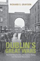 Dublin's Great Wars : The First World War, the Easter Rising and the Irish Revolution 110893062X Book Cover