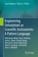 Engineering Simulations as Scientific Instruments: A Pattern Language: With Kieran Alden, Paul S. Andrews, James L. Bown, Alastair Droop, Richard B. Greaves, Mark Read, Adam T. Sampson, Jon Timmis, Al 3030132021 Book Cover