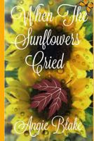 When the Sunflowers Cried 1539547817 Book Cover