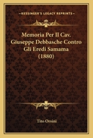 Memoria Per Il Cav. Giuseppe Debbasche Contro Gli Eredi Samama (1880) 1149182075 Book Cover