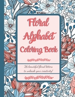 Floral Alphabet Coloring book: 26 beautiful floral letters to unleash your creativity! LARGE PRINT 8.5x11 B08L4FL8JH Book Cover