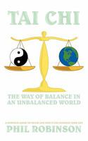 Tai Chi: The Way Of Balance In An Unbalanced World: A Complete Guide To Tai Chi And How It Can Stabilize You Life 145675114X Book Cover