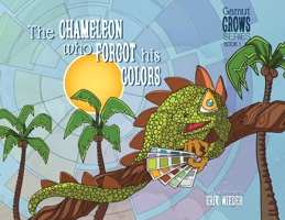 The Chameleon Who Forgot His Colors: A Tale About Finding Your True Colors (Gamut Grows) B0G2K4J62V Book Cover