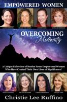 Overcoming Mediocrity - Empowered Women: A Unique Collection of Stories from Empowered Women Who Have Created Their Own Lives of Significance! 1939794218 Book Cover