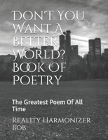 Don't You Want A Better World? Book Of Poetry: The Greatest Poem Of All Time B08BF2V1MD Book Cover