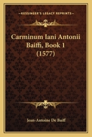 Carminum Iani Antonii Baiffi, Book 1 (1577) 1166149242 Book Cover