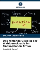 Das fehlende Glied in der Wahldemokratie im frankophonen Afrika: Beispiel für Tschad 6203482056 Book Cover