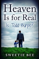 Heaven Is for Real Is Todd Burpo? 1687771332 Book Cover