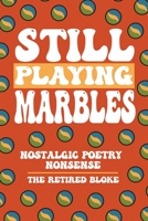 Still Playing Marbles: Nostalgic Poetry Nonsense B08WYDVSP3 Book Cover