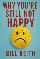 Why You're Still Not Happy: Why You're Still Not Happy is a powerful exploration into the hidden barriers to lasting contentment. B0FPQWD7BN Book Cover