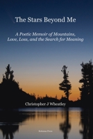 The Stars Beyond Me: A Poetic Memoir of Mountains, Love, Loss, and the Search for Meaning 1918669155 Book Cover
