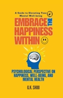 Embrace The Happiness Within: A Guide to Elevating Your Mental Well-being B0CV38P844 Book Cover