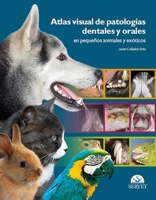 Atlas visual de patologías dentales y orales en pequeños animales y exóticos (Spanish Edition) 8493597163 Book Cover