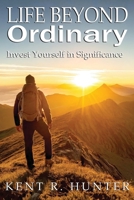 Life Beyond Ordinary: Invest Yourself in Significance B0DTP6Z2LG Book Cover
