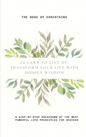 24 Laws to Live By: Transform Your Life with Hidden Wisdom: A Step-by-Step Breakdown of the Most Powerful Life Principles for Success B0F3J98D9S Book Cover