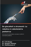 Da giocattoli a strumenti: La robotica in odontoiatria pediatrica (Italian Edition) 6209318339 Book Cover