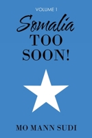 Somalia Too Soon!: Volume 1 1664101012 Book Cover