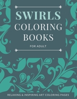 Swirls Coloring Books for Adult: Beginner-Friendly Relaxing & Inspiring Art Activities for Tweens and Adults | Stress-Relieving Designs to Color and Display B08QLN6GZY Book Cover
