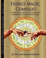 Energy Magic Compleat: A Guide to Short-Term and Long-Term Positive Manifestation 1492303623 Book Cover