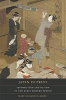 Japan in Print: Information and Nation in the Early Modern Period (Asia: Local Studies / Global Themes) 0520254171 Book Cover