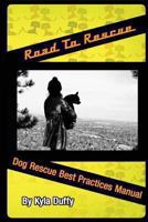 Road to Rescue: Dog Rescue Best Practices Manual 098331263X Book Cover