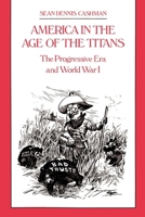 America in the Age of the Titans: From the Rise of Theodore Roosevelt to the Death of FDR 0814714110 Book Cover