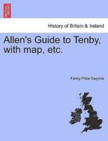 Allen's Guide to Tenby, with map, etc. 1241605076 Book Cover