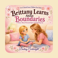 Brittany Learns About Boundaries: A Story About Personal Space and Speaking Up. (A to Z Social Issues Children Face) B0H9DG9BRT Book Cover