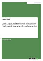 Ja! Ja! Japan. Zur Syntax von Schlagzeilen im Sportteil unterschiedlicher Printmedien 3668617821 Book Cover