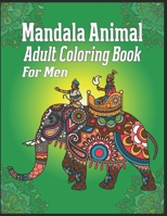 Mandala Animal Adult Coloring Book For Men: animal mandala coloring books for adults; mandala coloring books for adults relaxation; animal mandala coloring books for men 1709937807 Book Cover