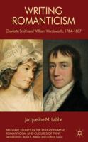 Writing Romanticism: Charlotte Smith and William Wordsworth, 1784-1807 023028549X Book Cover