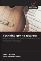 Technika gry na gitarze:: Badanie zbieznosci i rozbieznosci w metodach nauczania na przestrzeni historii gitary (Polish Edition) 6208716721 Book Cover
