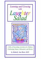 Learning and Growing with Laughter Salad: A Mix of Nourishing Activities for Children Celebrating Nature, Relaxation, and Stories 1489579125 Book Cover