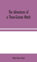 The Adventures of a Three-Guinea Watch 1517502411 Book Cover