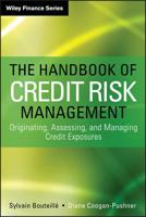 The Handbook of Credit Risk Management: Originating, Assessing, and Managing Credit Exposures 1118300203 Book Cover
